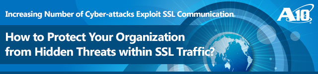 Increasing Number of Cyber-attacks Exploit SSL Communication -- How to Protect Your Organization from Hidden Threats Within SSL Traffic?