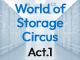 World of Storage Circus　Act.1