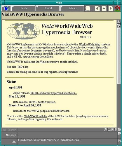 Viola

　「Viola」は1991年に開発された、グラフィックスを取り扱える初めてのブラウザである。UNIXのX Window System上で動作するこのブラウザは、台湾出身で当時、米国でコンピュータ科学を学んでいた魏培源氏によって開発されたものであり、Appleの「HyperCard」から強く影響を受けている。同氏はその頃、ハイパーリンクとインターネットに取り組んでおり、成果を世に出すのがもう少し早ければワールドワイドウェブの発明者としてその名が（Tim Berners-Lee氏ではなく）歴史に刻まれていたはずだ。