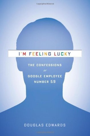 「I'm Feeling Lucky: The Confessions of Google Employee Number 59」（Douglas Edwards著、2011年）

　Googleの59番目の従業員であるDouglas Edwards氏が同社の黎明期や、それ以降、シリコンバレーに多大な影響を及ぼしてきた同社の企業文化について書いている。